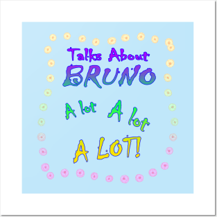 Talks About Bruno a Lot! Posters and Art